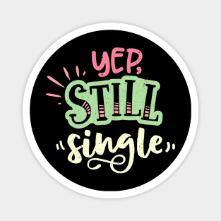 Yep Still Single Is A Valentine's Day Gifts Magnet